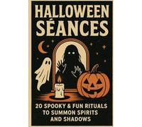 Halloween Séances: 20 Spooky & Fun Rituals to Summon Spirits and Shadows: A Complete Guide to Haunted Mirrors, Candles, Shadows, and Group Rituals for Thrilling Halloween Nights
