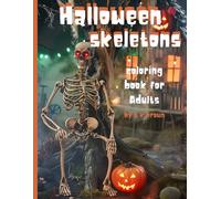 Halloween Skeletons Coloring Book For Adults: Features Intricate Skeleton Designs, Creepy Costumes, and Festive Scenes.: Perfect for stress relief and relaxation. Great Gift For Halloween Lovers
