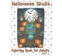 Halloween Skulls Coloring Book for Adults: Spooky Pumpkins, Owls, Spiderwebs and Relaxing Designs for Stress Relief | Part 1