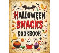 Halloween Snacks: Cookbook Recipes Full of Sweet & Spooky Cooking Fun - Cookies, Desserts, Party Food & Gift Ideas for Kids and Adults