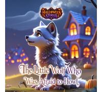 Halloween Stories. The Little Wolf Who Was Afraid to Howl.: A Bedtime Book for Children Ages 6-8. (Tiny Titans World) (EN Edition)