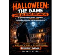 HALLOWEEN: THE GAME - GUIDE DE SURVIE NON OFFICIEL: Un guide pratique sur l’histoire, l’exploration, les stratégies de survie, MICHAEL MYERS, les ... à collectionner et les techniques avancées