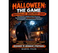 HALLOWEEN: THE GAME - INOFFIZIELLER ÜBERLEBENS-GUIDE: Ein praktischer Leitfaden zu Story, Erkundung, Überlebensstrategien, MICHAEL MYERS, Geheimnissen, Sammelobjekten und fortgeschrittenem Gameplay