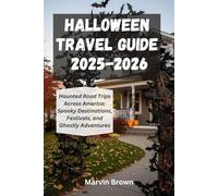 Halloween Travel Guide 2025-2026: Haunted Road Trips Across America: Spooky Destinations, Festivals, and Ghostly Adventures.