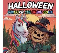 Halloween Unicorn Coloring Book: Spooky and fun designs featuring unicorns with cute ghosts, pumpkins, bats, witches, haunted houses and more. Perfect ... adults, girls, and boys to color and enjoy!
