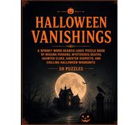 Halloween Vanishings: A Spooky Word Search Logic Puzzle Book of Missing Persons, Mysterious Deaths, Haunted Clues, Sinister Suspects, and Chilling Halloween Whodunits