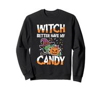 Halloween Witch Better Have My Candy Sweatshirt