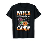 Halloween Witch Better Have My Candy T-Shirt