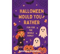 Halloween Would You Rather - Fun for the Whole Family': 100 spooky, funny, and family-friendly questions for kids, teens, and adults!