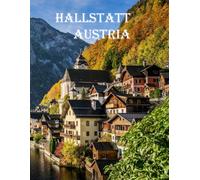Hallstatt Austria: A charming village on the shores of a lake surrounded by the Alps.