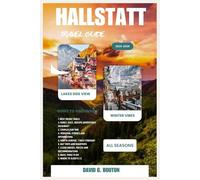 HALLSTATT TRAVEL GUIDE 2025-2026: "Hallstatt For First Timers All Season: Laugh, Explore & Fall in Love - Paddle, Stroll & Giggle Your Way Through Lakes, Mountains & Fairy-Tale Lanes!”