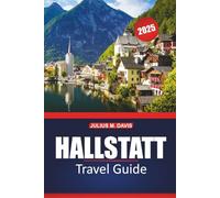 Hallstatt Travel Guide 2025: History, Local Cuisine, Scenic Spots, Things to See and Do, and Practical Travel Tips for Exploring Austria’s Salzkammergut region