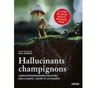 Hallucinants champignons - Leurs extraordinaires pouvoirs sur la santé, l'esprit et la planète