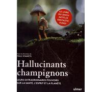 Hallucinants Champignons - Leurs Extraordinaires Pouvoirs Sur La Santé, L'esprit Et La Planète