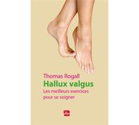 Hallux valgus Les meilleurs exercices pour se soigner - Thomas Rogall - La Plage Editeur - broché - Guide