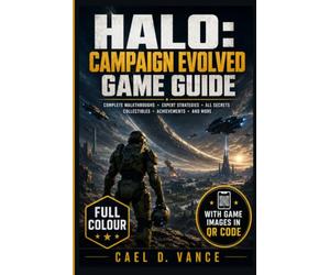 HALO: CAMPAIGN EVOLVED GAME GUIDE: The step by step Walkthrough & Strategy Handbook to Master Every Weapon, Every Enemy, Every Mission from Alpha to The Maw