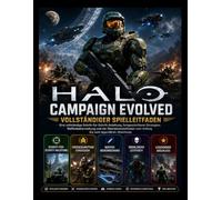 HALO CAMPAIGN EVOLVED - VOLLSTÄNDIGER SPIELLEITFADEN: Eine vollständige Schritt-für-Schritt-Anleitung, fortgeschrittene Strategien, Waffenbeherrschung ... vom Anfang bis zum legendären Abschluss.