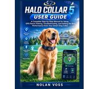 HALO COLLAR 5 USER GUIDE: A Complete Step-by-Step Manual for Setup, GPS Fence Training, Troubleshooting, and Getting the Best Performance from Your Smart Dog Collar