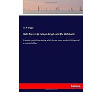 Hal's Travels In Europe, Egypt, And The Holy Land