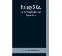 Halsey & Co.; Or, The Young Bankers And Speculators