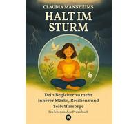 Halt im Sturm - Selbsthilfe bei Erschöpfung, Stress sowie in Zeiten innerer Unruhe oder Veränderung: Dein Begleiter zu mehr innerer Stärke, Resilienz ... Geschichten für Heilung, innere Ruhe und