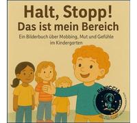 Halt, Stopp! Das ist mein Bereich: Ein Bilderbuch über Mobbing, Mut und Gefühle im Kindergarten