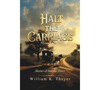 HALT THE CARRIAGE: Stories of Simpler Times