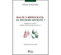Halte À Hippocrate, Au Secours Socrate ! - Souffrance Au Travail : Problème Médical Ou Question De Sens ?