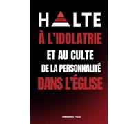 HALTE A L’IDOLATRIE ET AU CULTE DE LA PERSONNALITE DANS L’EGLISE