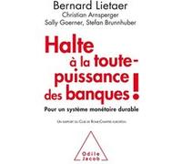 Halte À La Toute-Puissance Des Banques ! - Pour Un Système Monétaire Durable
