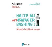 Halte au manager bashing ! Réinventer l'expérience manager - Mahé Bossu - Pearson France - broché - Guide