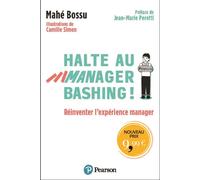Halte au manager bashing ! Réinventer l'expérience manager - Mahé Bossu - Pearson France - broché - Guide