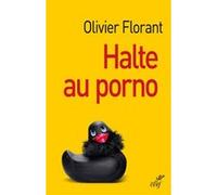Halte au porno ! Olivier Florant (Auteur)