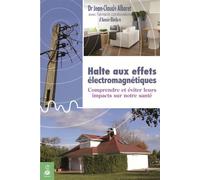 Halte aux effets électromagnétiques : comprendre et éviter leurs impacts sur notre santé - Jean-Claude Albaret - Dauphin Editions Du - broché - Guide