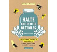Halte aux petites bestioles Mites, moustiques, cafards, fourmis les solutions naturelles qui marchent - Philippe Chavanne - Larousse - broché - Guide