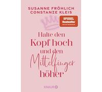 Halte den Kopf hoch und den Mittelfinger höher: Die SPIEGEL-Bestseller-Autorinnen ermutigen Frauen zu mehr Selbstbewusstsein