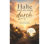 Halte noch ein wenig durch - Mutmacher Buch für schwere Zeiten: Worte, die Mut machen, wenn die Kraft nachlässt