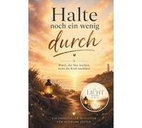 Halte noch ein wenig durch - Mutmacher Buch für schwere Zeiten: Worte, die Mut machen, wenn die Kraft nachlässt