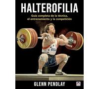 Halterofilia: Guía completa de la técnica, el entrenamiento y la competición