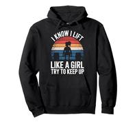 Haltérophilie I Know I Lift Like A Girl Try to Keep Up Sweat à Capuche