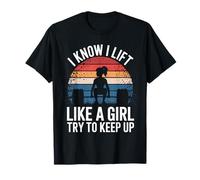 Haltérophilie I Know I Lift Like A Girl Try To Keep Up T-Shirt
