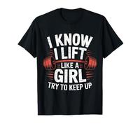 Haltérophilie I Know I Lift Like A Girl Try to Keep Up T-Shirt