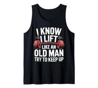 Haltérophilie I Know I Lift Like an Old Man Try to Keep Up Débardeur