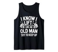 Haltérophilie I Know I Lift Like an Old Man Try to Keep Up Débardeur
