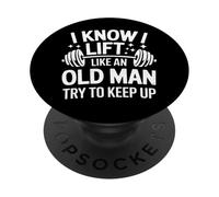 Haltérophilie I Know I Lift Like an Old Man Try to Keep Up PopSockets PopGrip Adhésif