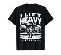 Haltérophilie I Lift Heavy Things For Fun Haltérophile Gym T-Shirt
