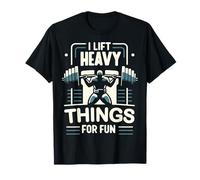 Haltérophilie I Lift Heavy Things For Fun Haltérophile Gym T-Shirt