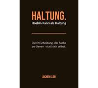 HALTUNG.: Hoshin Kanri als Haltung. Die Entscheidung, der Sache zu dienen - statt sich selbst.