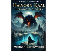Halvorn Kaal - I Frammenti di Veyra: Un epico romanzo dark fantasy tra guerre di clan, magie oscure e miti nordici, nel viaggio di formazione di un eroe