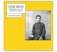 Ham Nghi - Empereur En Exil, Artiste À Alger